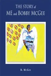 Book cover of The Story of Me and Bobby McGee by B. McGee
