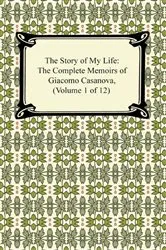 Book cover of The Story of My Life (The Complete Memoirs of Giacomo Casanova, Volume 1 of 12) by Giacomo Casanova