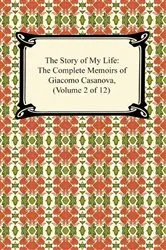 Book cover of The Story of My Life (The Complete Memoirs of Giacomo Casanova, Volume 2 of 12) by Giacomo Casanova