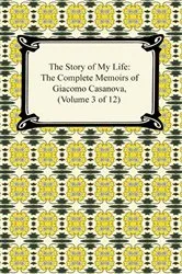 Book cover of The Story of My Life (The Complete Memoirs of Giacomo Casanova, Volume 3 of 12) by Giacomo Casanova
