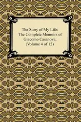 Book cover of The Story of My Life (The Complete Memoirs of Giacomo Casanova, Volume 4 of 12) by Giacomo Casanova