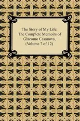 Book cover of The Story of My Life (The Complete Memoirs of Giacomo Casanova, Volume 7 of 12) by Giacomo Casanova