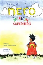 Book cover of The Story of Nero, The Mexipino Superhero by Jennifer Mojica Academia