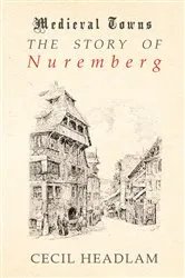 Book cover of The Story of Nuremberg (Medieval Towns Series) by Unknown