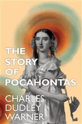 Book cover of The Story of Pocahontas by Charles Dudley Warner