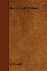Book cover of The Story Of Poland by W. R. Morfill
