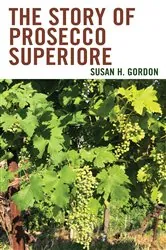 Book cover of The Story of Prosecco Superiore by Susan H. Gordon