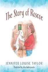 Book cover of The Story of Roscoe by Jennifer Louise Taylor