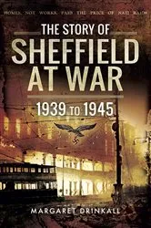 Book cover of The Story of Sheffield at War by Margaret Drinkall