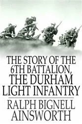 Book cover of The Story of the 6th Battalion, the Durham Light Infantry by Ralph Bignell Ainsworth