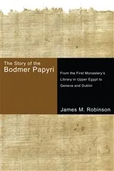 Book cover of The Story of the Bodmer Papyri by James M. Robinson