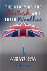 Book cover of The Story of the British and Their Weather by Patrick Nobbs