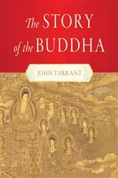 Book cover of The Story of the Buddha by John Tarrant
