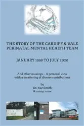 Book cover of The Story of the Cardiff and Vale Perinatal Mental Health Team January 1998 – July 2020 by Sue Smith