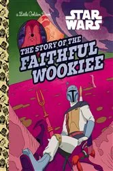 Book cover of The Story of the Faithful Wookiee (Star Wars) by Golden Books