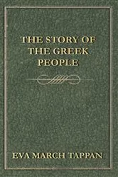 Book cover of The Story of the Greek People by Eva March Tappan