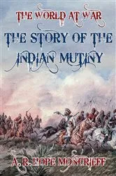 Book cover of The Story of the Indian Mutiny by A. R. Hope Moncrieff