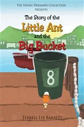 Book cover of The Story of the Little Ant and the Big Bucket by TERRELL LEE BARRETT