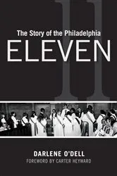 Book cover of The Story of the Philadelphia Eleven by Darlene O'Dell