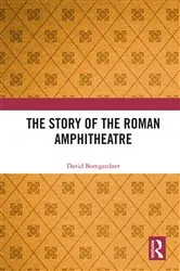 Book cover of The Story of the Roman Amphitheatre (2nd ed.) by David Bomgardner