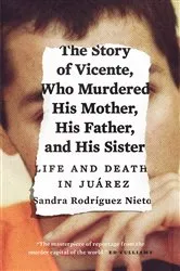 Book cover of The Story of Vicente, Who Murdered His Mother, His Father, and His Sister by Sandra Nieto