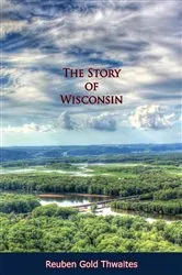 Book cover of The Story of Wisconsin by Unknown
