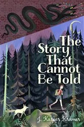 Book cover of The Story That Cannot Be Told by J. Kasper Kramer