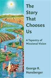 Book cover of The Story That Chooses Us by George R. Hunsberger