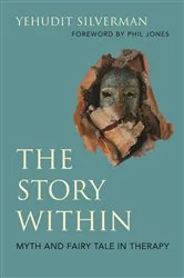 Book cover of The Story Within - Myth and Fairy Tale in Therapy by Yehudit Silverman