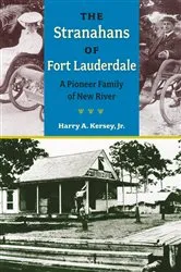 Book cover of The Stranahans of Fort Lauderdale by Harry A. Kersey