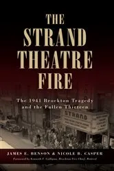 Book cover of The Strand Theatre Fire: The 1941 Brockton Tragedy and the Fallen Thirteen by James E. Benson