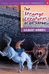 Book cover of The Strange Creatures of Dr. Korbo by Gilbert Morris
