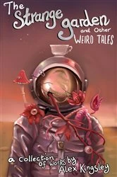 Book cover of The Strange Garden and Other Weird Tales by Alex Kingsley