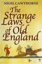 Book cover of The Strange Laws Of Old England by Nigel Cawthorne