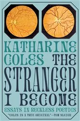 Book cover of The Stranger I Become by Katharine Coles