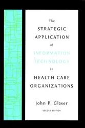 Book cover of The Strategic Application of Information Technology in Health Care Organizations (2nd ed.) by John P. Glaser