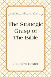 Book cover of The Strategic Grasp Of The Bible by J. Sidlow Baxter