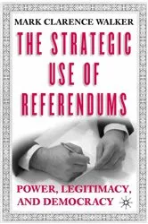 Book cover of The Strategic Use of Referendums by M. Walker