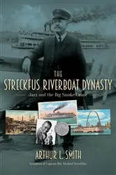 Book cover of The Streckfus Riverboat Dynasty by Arthur L. Smith