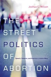 Book cover of The Street Politics of Abortion by Unknown