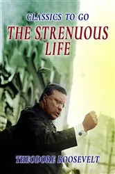 Book cover of The Strenous Life by Theodore Roosevelt