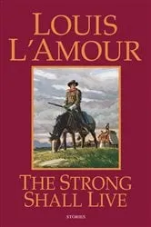 Book cover of The Strong Shall Live by Louis L'Amour