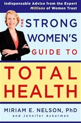 Book cover of The Strong Women's Guide to Total Health by Miriam Nelson