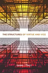 Book cover of The Structures of Virtue and Vice by Daniel J. Daly