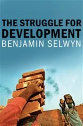 Book cover of The Struggle for Development by Benjamin Selwyn