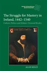 Book cover of The Struggle for Mastery in Ireland, 1442-1540 by Alan Kelly