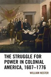 Book cover of The Struggle for Power in Colonial America, 1607–1776 by William R. Nester