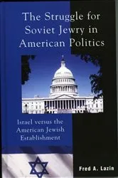 Book cover of The Struggle for Soviet Jewry in American Politics by Fred A. Lazin