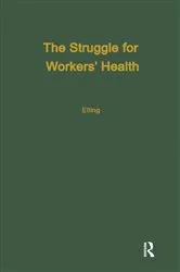 Book cover of The Struggle for Workers' Health by Ray H. Elling
