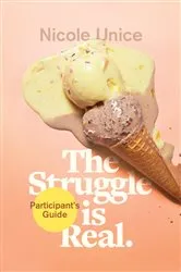 Book cover of The Struggle Is Real Participant's Guide by Nicole Unice